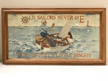 ARTWORK, CLEARED, "OLD SAILORS NEVER DIE, THEY JUST GET A LITTLE DINGHY"